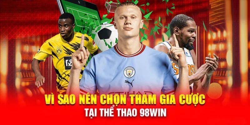 Ưu điểm nổi bật của Thể thao 98Win